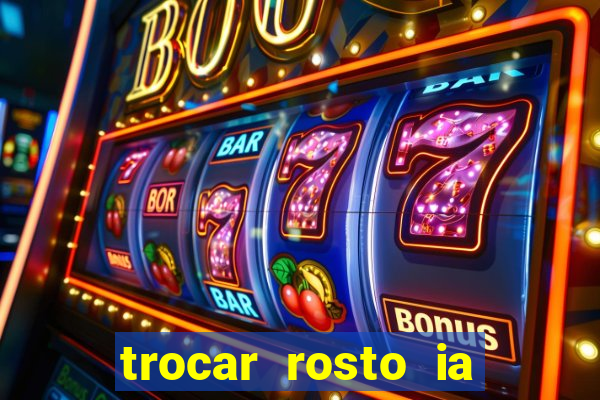 trocar rosto ia online mudar rosto